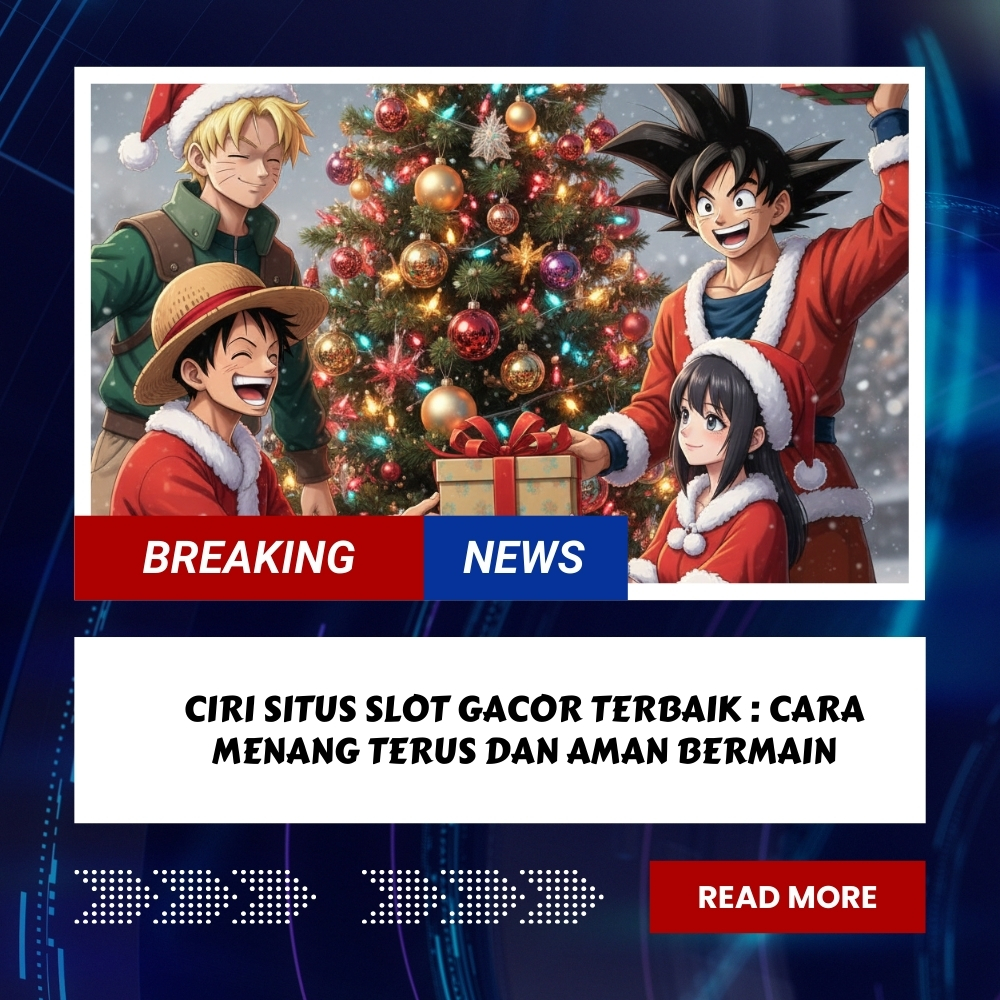 Ciri Situs Slot Gacor Terbaik : Cara Menang Terus dan Aman Bermain
